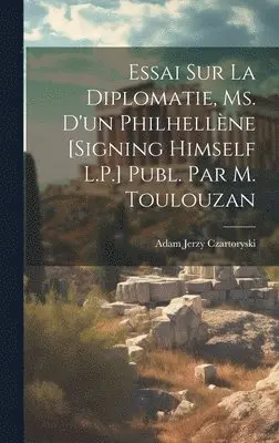 Adam Jerzy Czartoryski - Essai Sur La Diplomatie, Ms. D'un Philhellène [Signing Himself L.P.] Publ. Par M. Toulouzan, Inbunden. Tillgänglighet: Tillfälligt slut