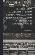Florilegium Graecum in Usum Primi Gymnasiorum Ordinis Collectum a Philologis Afranis, Part 13