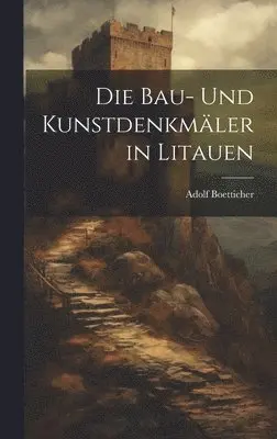 Adolf Boetticher - Bau- Und Kunstdenkmäler in Litauen, Inbunden. Tillgänglighet: Lägg i varukorg