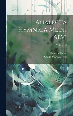 Guido Maria Dreves, Clemens Blume - Analecta Hymnica Medii Aevi; Volume 51, Inbunden