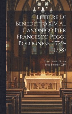 Pope Benedict XIV, Franz Xavier Kraus - Lettere Di Benedetto XIV Al Canonico Pier Francesco Peggi Bolognese (1729-1758), Inbunden. Tillgänglighet: Lägg i varukorg