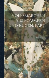 Volksmrchen Aus Pommern Und Rgen, Part 1