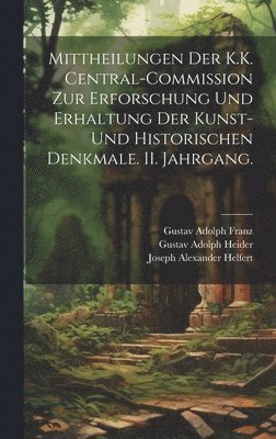 Joseph Alexander Helfert, Karl Czoernig, Zentral-Kommission Für Denkmalpfl Wien - Mittheilungen der K.K. Central-Commission zur Erforschung und Erhaltung der Kunst- und Historischen Denkmale. II. Jahrgang., Inbunden. Tillgänglighet: Lägg i varukorg