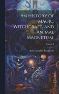 An History of Magic, Witchcraft, and Animal Magnetism.; Volume II