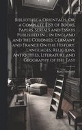 Bibliotheca Orientalis, Or, a Complete List of Books, Papers, Serials and Essays Published in ... in England and the Colonies, Germany and France On the History, Languages, Religions, Antiquities,