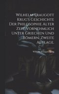 Wilhelm Traugott Krug's Geschichte der Philosophie alter Zeit, vornehmlich unter Griechen und Rmern. Zweite Auflage.