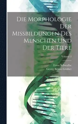 Ernst Schwalbe, Georg Benno Gruber - Morphologie Der Missbildungen Des Menschen Und Der Tiere; Volume 2, Inbunden. Tillgänglighet: Lägg i varukorg