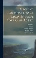 Ancient Critical Essays Upon English Poets and Posy; Volume 1