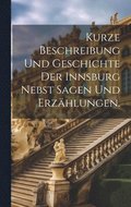 Kurze Beschreibung und Geschichte der Innsburg nebst Sagen und Erzhlungen.