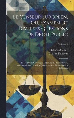 Charles Comte, Charles Dunoyer - Censeur Européen, Ou, Examen De Diverses Questions De Droit Public, Inbunden