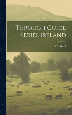 C S Ward - Through Guide Series Ireland, Inbunden. Tillgänglighet: Lägg i varukorg
