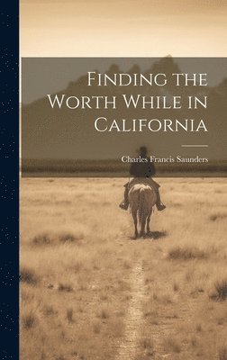 Charles Francis Saunders - Finding the Worth While in California, Inbunden. Tillgänglighet: Lägg i varukorg