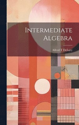 Alfred T Delury - Intermediate Algebra, Inbunden. Tillgänglighet: Lägg i varukorg