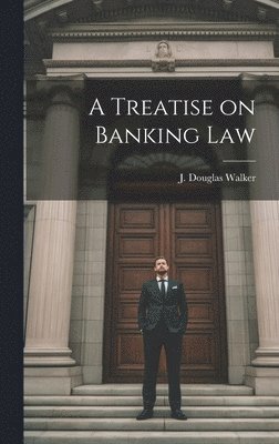 J Douglas Walker - Treatise on Banking Law, Inbunden