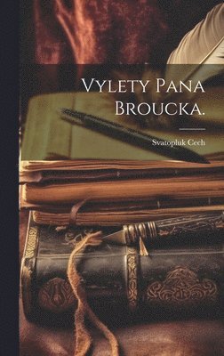 Svatopluk Cech - Vylety Pana Broucka., Inbunden