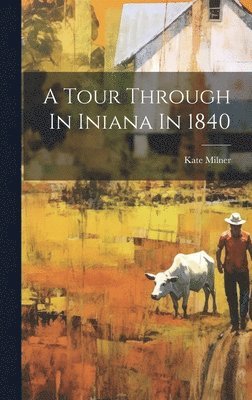 Kate Milner - Tour Through In Iniana In 1840, Inbunden