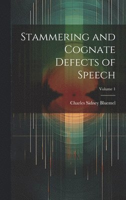 Charles Sidney Bluemel - Stammering and Cognate Defects of Speech; Volume 1, Inbunden. Tillgänglighet: Tillfälligt slut