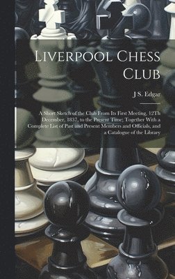 J S Edgar - Liverpool Chess Club, Inbunden. Tillgänglighet: Lägg i varukorg