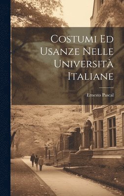 Ernesto Pascal - Costumi Ed Usanze Nelle Università Italiane, Inbunden