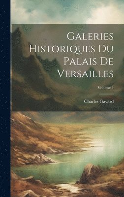 Charles Gavard - Galeries Historiques Du Palais De Versailles; Volume 4, Inbunden
