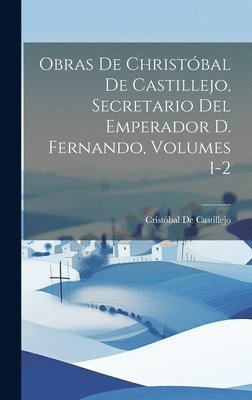 Cristóbal de Castillejo - Obras De Christóbal De Castillejo, Secretario Del Emperador D. Fernando, Volumes 1-2, Inbunden