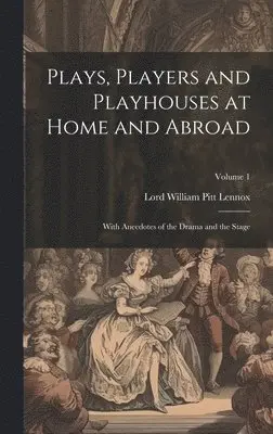 Lord William Pitt Lennox - Plays, Players and Playhouses at Home and Abroad, Inbunden. Tillgänglighet: Lägg i varukorg