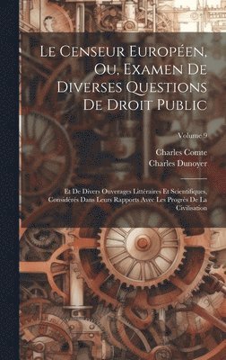 Charles Comte, Charles Dunoyer - Censeur Européen, Ou, Examen De Diverses Questions De Droit Public, Inbunden