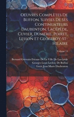 Georges Louis Leclerc De Buffon, Louis Jean Marie Daubenton, Bernard Germain Etienne de la Ville D - Oeuvres Complètes De Buffon, Suivies De Ses Continuateurs Daubenton, Lacépède, Cuvier, Duméril, Poiret, Lesson Et Geoffroy-St-Hilaire; Volume 14, Inbunden. Tillgänglighet: Lägg i varukorg