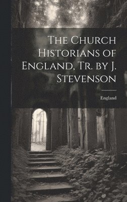 England - Church Historians of England, Tr. by J. Stevenson, Inbunden