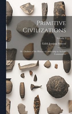 Edith Jemima Simcox - Primitive Civilizations, Inbunden