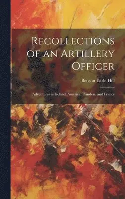 Benson Earle Hill - Recollections of an Artillery Officer, Inbunden. Tillgänglighet: Tillfälligt slut