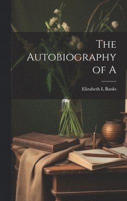 Elizabeth L Banks - Autobiography of A, Inbunden