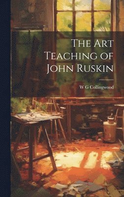 W G Collingwood - Art Teaching of John Ruskin, Inbunden. Tillgänglighet: Lägg i varukorg