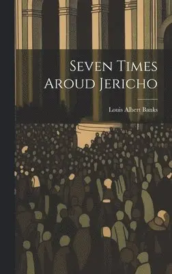 Louis Albert Banks - Seven Times Aroud Jericho, Inbunden. Tillgänglighet: Lägg i varukorg