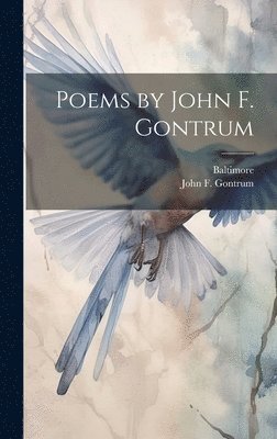 John F Gontrum, Baltimore - Poems by John F. Gontrum, Inbunden. Tillgänglighet: Lägg i varukorg