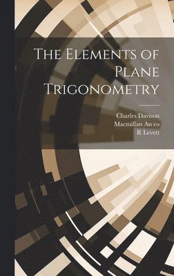 Charles Davison, R Levett, MacMillan an Co - Elements of Plane Trigonometry, Inbunden. Tillgänglighet: Lägg i varukorg