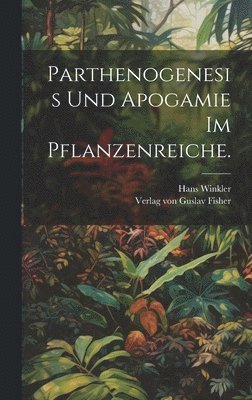 Hans Winkler - Parthenogenesis und Apogamie im Pflanzenreiche., Inbunden