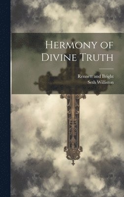 Seth Williston, Rennett and Bright - Hermony of Divine Truth, Inbunden
