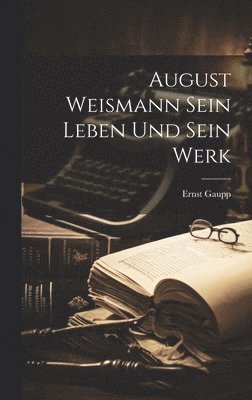 Ernst Gaupp - August Weismann Sein Leben und Sein Werk, Inbunden. Tillgänglighet: Lägg i varukorg