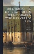 The Errors of the British Minister, in the Negotiation With the Court of Spain
