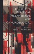 The Works, Political, Metaphisical, and Chronological