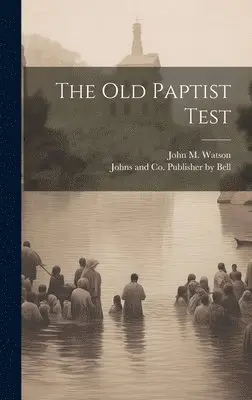 John M Watson, Johns And Co Publisher Bell - Old Paptist Test, Inbunden. Tillgänglighet: Lägg i varukorg
