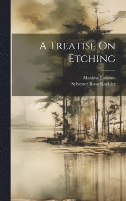 Sylvester Rosa Koehler, Maxime Lalanne - Treatise On Etching, Inbunden. Tillgänglighet: Tillfälligt slut