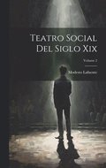Teatro Social Del Siglo Xix; Volume 2