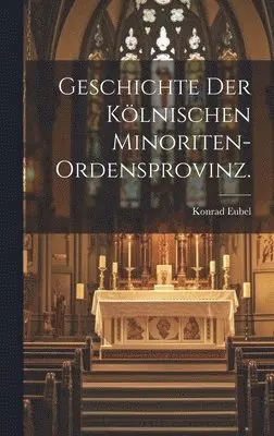 Konrad Eubel - Geschichte der kölnischen Minoriten-Ordensprovinz., Inbunden. Tillgänglighet: Lägg i varukorg