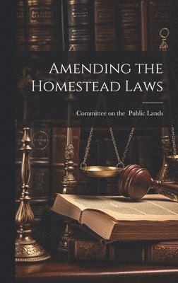 Committee on the - Amending the Homestead Laws, Inbunden. Tillgänglighet: Lägg i varukorg