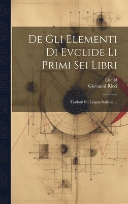 Euclid, Giovanni Ricci - De Gli Elementi Di Evclide Li Primi Sei Libri, Inbunden. Tillgänglighet: Lägg i varukorg