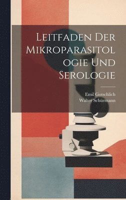 Emil Gotschlich, Walter Schürmann - Leitfaden Der Mikroparasitologie Und Serologie, Inbunden. Tillgänglighet: Lägg i varukorg