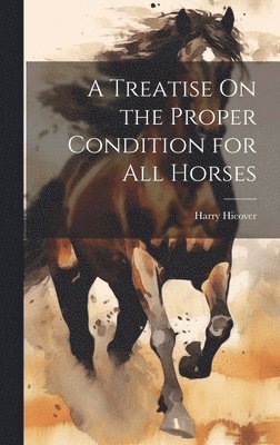 Harry Hieover - Treatise On the Proper Condition for All Horses, Inbunden. Tillgänglighet: Lägg i varukorg