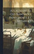 Atlas Manuel Des Bandages Pansements Et Appareils